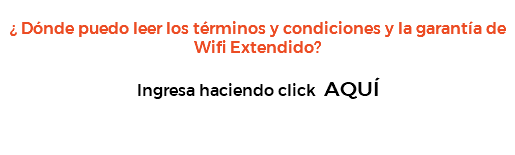  ¿ Dónde puedo leer los términos y condiciones y la garantía de Wifi Extendido? Ingresa haciendo click AQUÍ 