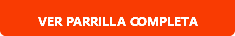 VER PARRILLA COMPLETA