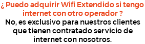 ¿ Puedo adquirir Wifi Extendido si tengo internet con otro operador ? No, es exclusivo para nuestros clientes que tienen contratado servicio de internet con nosotros. 